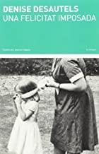 FELICITAT IMPOSADA, UNA | 9788494662478 | DESAUTELS, DENISE