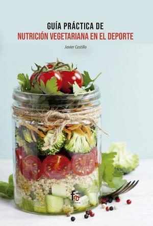 GUÍA PRÁCTICA DE NUTRICIÓN VEGETARIANA EN EL DEPORTE | 9788413236797 | CASTILLO MONTES, FRANCISCO JAVIER