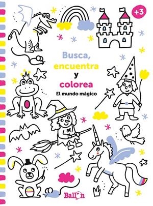 BUSCA, ENCUENTRA Y COLOREA - EL MUNDO MÁGICO | 9789403211619