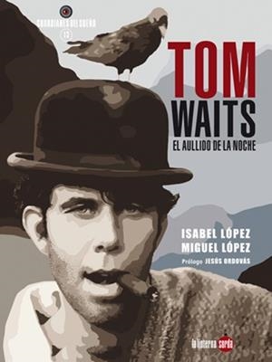 TOM WAITS, EL AULLIDO DE LA NOCHE | 9788494828546 | LÓPEZ, MIGUEL