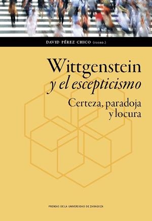 WITTGENSTEIN Y EL ESCEPTICISMO. CERTEZA, PARADOJA Y LOCURA | 9788417633394 | PÉREZ CHICO, DAVID