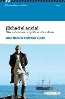 ECHAD EL ANCLA! 50 MIRADAS CINEMATOGRÁFICAS SOBRE EL MAR | 9788491804581 | SERRANO CUETO, JOSE MANUEL