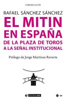 MITIN EN ESPAÑA, EL. DE LA PLAZA DE TOROS A LA SEÑAL INSTITUCIONAL | 9788491804642 | SÁNCHEZ SÁNCHEZ, RAFAEL
