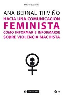 HACIA UNA COMUNICACIÓN FEMINISTA. CÓMO INFORMAR E INFORMARSE SOBRE VIOLENCIA MACHISTA | 9788491804871 | BERNAL-TRIVIÑO, ANA