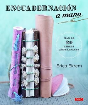 ENCUADERNACIÓN A MANO. MÁS DE 20 LIBROS ARTESANALES | 9788498746334 | EKREM, ERICA