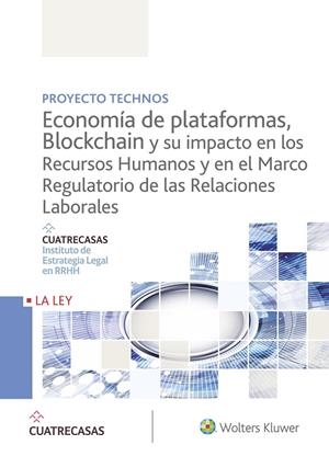 ECONOMÍA DE PLATAFORMAS, BLOCKCHAIN Y SU IMPACTO EN LOS RECURSOS HUMANOS Y EN EL MARCO REGULATORIO DE LAS RELACIONES LABORALES | 9788490207871 | INSTITUTO CUATRECASAS DE ESTRATEGIA LEGAL EN RRHH
