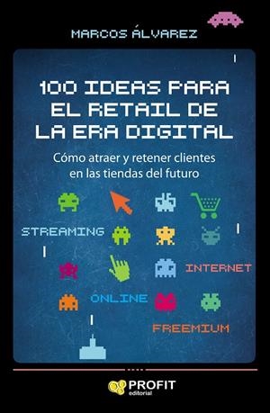 100 IDEAS PARA EL RETAIL DE LA ERA DIGITAL | 9788417209858 | ÁLVAREZ, MARCOS