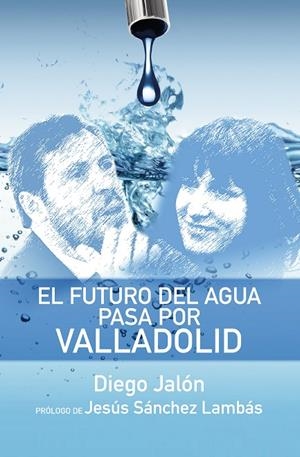 FUTURO DEL AGUA PASA POR VALLADOLID, EL | 9788417209896 | JALÓN, DIEGO
