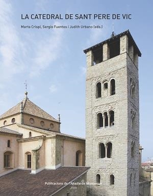 CATEDRAL DE SANT PERE DE VIC | 9788491910596 | CRISPÍ, MARTA / FUENTES, SERGIO / URBANO, JUDITH
