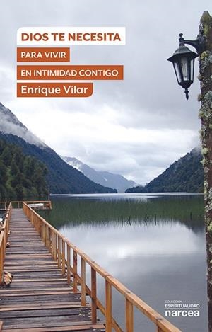 DIOS TE NECESITA PARA VIVIR EN INTIMIDAD CONTIGO | 9788427725850 | VILAR GIL, ENRIQUE