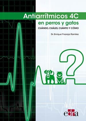 ANTIARRÍTMICOS 4C EN PERROS Y GATOS : CUÁNDO, CUÁLES, CUÁNTO Y CÓMO | 9788417640484 | YNARAJA RAMÍREZ, ENRIQUE