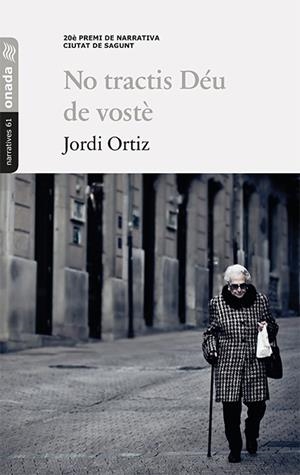 NO TRACTIS DÉU DE VOSTÈ | 9788417638238 | ORTIZ, JORDI