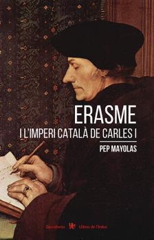ERASME I L'IMPERI CATALÀ DE CARLES I | 9788494941283 | MAYOLAS, PEP