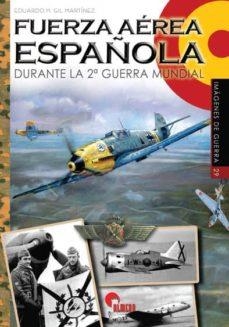 FUERZA AÉREA ESPAÑOLA DURANTE LA 2ª GUERRA MUNDIAL | 9788494996535 | GIL MARTINEZ, EDUARDO M.