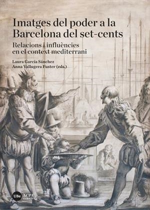 IMATGES DEL PODER A LA BARCELONA DEL SET-CENTS | 9788491681953 | GARCÍA SÁNCHEZ, LAURA