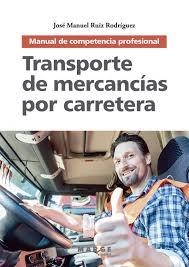 TRANSPORTE DE MERCANCÍAS POR CARRETERA. MANUAL DE COMPETENCIA PROFESIONAL | 9788417313920 | RUÍZ RODRÍGUEZ, JOSÉ MANUEL