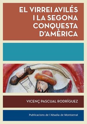 VIRREI AVILÉS I LA SEGONA CONQUESTA D'AMÈRICA, EL | 9788498836783 | PASCUAL I RODRÍGUEZ, VICENÇ