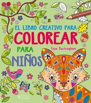 LIBRO CREATIVO PARA COLOREAR PARA NIÑOS, EL | 9788425521386 | BUCKINGHAM, FAYE