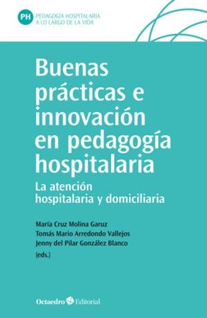 BUENAS PRÁCTICAS E INNOVACIÓN EN PEDAGOGÍA HOSPITALARIA | 9788417667399 | MOLINA GARUZ, MARÍA CRUZ/ARREDONDO VALLEJOS, TOMÁS MARIO/GONZÁLEZ BLANCO, JENNY DEL PILAR
