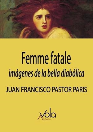 FEMME FATALE : IMÁGENES DE LA BELLA DIABÓLICA | 9788494948589 | PASTOR PARIS, JUAN FRANCISCO
