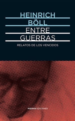 ENTRE GUERRAS. RELATOS DE LOS VENCIDOS | 9788494218996 | BOLL, HEINRICH