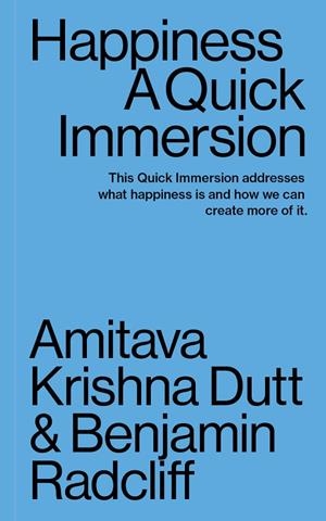 HAPPINESS. A QUICK IMMERSION | 9781949845044 | RADCLIFF, BENJAMIN / KRISHNA DUTT, AMITAVA