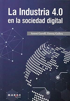 INDUSTRIA 4.0 EN LA SOCIEDAD DIGITAL, LA | 9788417313852 | GARRELL GUIU, ANTONI
