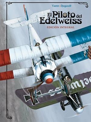 PILOTO DEL EDELWEISS, EL (EDICIÓN INTEGRAL) | 9788467937114 | YANN / HUGAULT