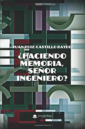 HACIENDO MEMORIA SEÑOR INGENIERO | 9788413179391 | RUIZ-CASTILLO BAYOD, JUAN