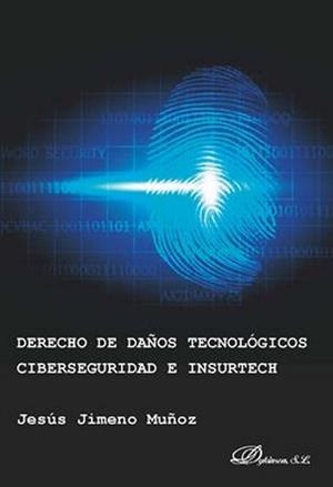 DERECHO DE DAÑOS TECNOLOGICOS CIBERSEGURIDAD E INSURTECH | 9788413241463 | JIMENO MUÑOZ, JESUS