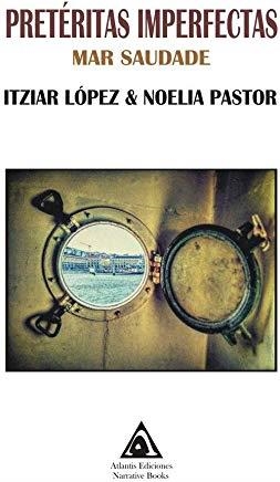 PRETÉRITAS IMPERFECTAS. MAR SAUDADE | 9788412037333 | LOPEZ, ITZIAR / PASTOR, NOELIA