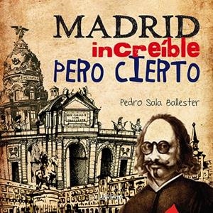 MADRID INCREIBLE PERO CIERTO | 9788498734140 | SALA BALLESTER, PEDRO
