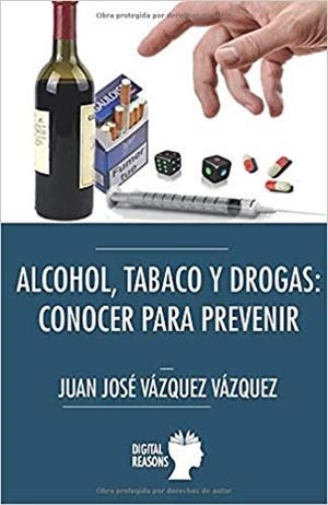 ALCOHOL, TABACO Y DROGAS : CONOCER PARA PREVENIR | 9788494983566 | VAZQUEZ VAZQUEZ, JUAN JOSE