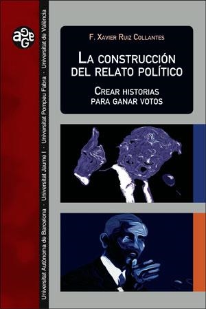 CONSTRUCCIÓN DEL RELATO POLÍTICO, LA | 9788491343639 | RUIZ COLLANTES, FRANCESC XAVIER