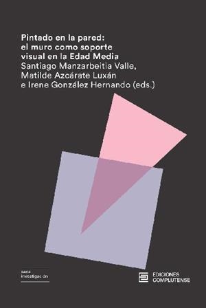 PINTADO EN LA PARED : EL MURO COMO SOPORTE VISUAL EN LA EDAD MEDIA | 9788466936064 | AZCARATE / GONZALEZ