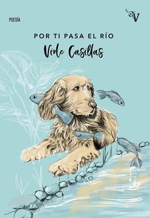 POR TI PASA EL RÍO | 9788417096854 | CASILLAS, VIOLE