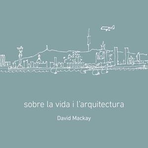 SOBRE LA VIDA I L'ARQUITECTURA | 9788496696426 | MACKAY, DAVID / LUCCHETTI, MARIA