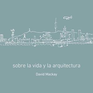 SOBRE LA VIDA Y LA ARQUITECTURA | 9788496696433 | MACKAY, DAVID / LUCCHETTI, MARIA