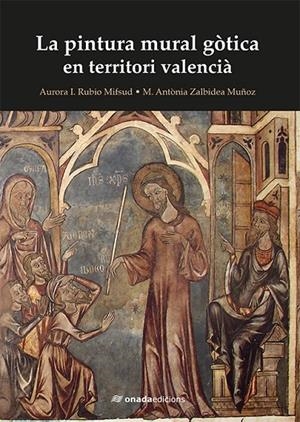 PINTURA MURAL GÒTICA A TERRITORI VALENCIÀ, LA | 9788416505760 | RUBIO MIFSUD, AURORA