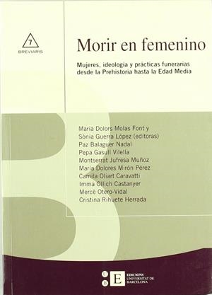 MORIR EN FEMENINO. MUJERES, IDEOLOGÍA Y PRÁCTICAS FUNERARIAS DESDE LA PREHISTORIA | 9788483384350 | RIHUETE HERRADA, CRISTINA / MIRÓN PÉREZ, MARÍA DOLORES