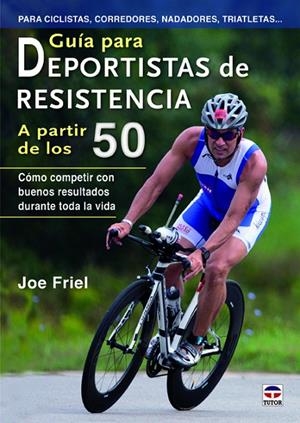 GUÍA PARA DEPORTISTAS DE RESISTENCIA A PARTIR DE LOS 50 | 9788479029098 | FRIEL, JOE