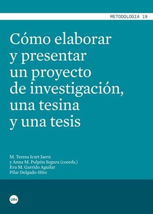 CÓMO ELABORAR Y PRESENTAR UN PROYECTO DE INVESTIGACIÓN, UNA TESINA Y UNA TESIS | 9788447535989 | PULPÓN, ANNA M. / GARRIDO AGUILAR, EVA M. / DELGADO HITO, PILAR / ICART ISERN, M. TERESA