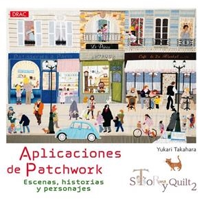 APLICACIONES DE PATCHWORK. ESCENAS, HISTORIAS Y PERSONAJES. STORY QUILT 2 | 9788498745160 | TAKAHARA, YUKARI