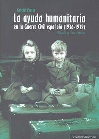 AYUDA HUMANITARIA EN LA GUERRA CIVIL ESPAÑOLA (1936-1939), LA | 9788490452950 | PRETUS, GABRIEL