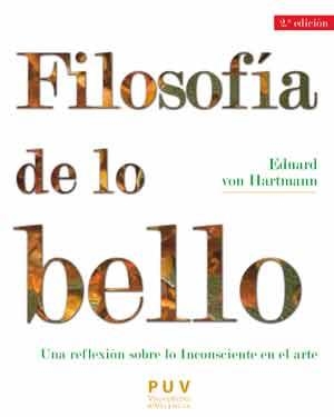 FILOSOFIA DE LO BELLO. UNA REFLEXIÓN SOBRE LO INCONSCIENTE EN EL ARTE | 9788437098364 | VON HARTMANN, EDUARD