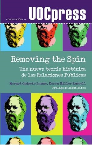 REMOVING THE SPIN. UNA NUEVA TEORÍA HISTÓRICA DE LAS RELACIONES PÚBLICAS | 9788490648933 | DIVERSOS AUTORS
