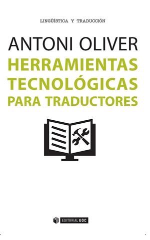 HERRAMIENTAS TECNOLÓGICAS PARA TRADUCTORES | 9788490647516 | OLIVER, ANTONI