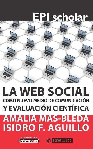 WEB SOCIAL COMO NUEVO MEDIO DE COMUNICACIÓN Y EVALUACIÓN CIENTÍFICA, LA | 9788490649220 | AGUILLO, ISIDRO F.