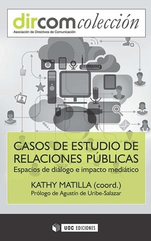CASOS DE ESTUDIO DE RELACIONES PÚBLICAS. ESPACIOS DE DIÁLOGO E IMPACTO MEDIÁTICO | 9788491160519 | MATILLA, KATHY