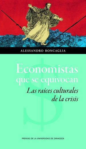 ECONOMISTAS QUE SE EQUIVOCAN. LAS RAÍCES CULTURALES DE LA CRISIS | 9788416272778 | RONCAGLIA, ALESSANDRO